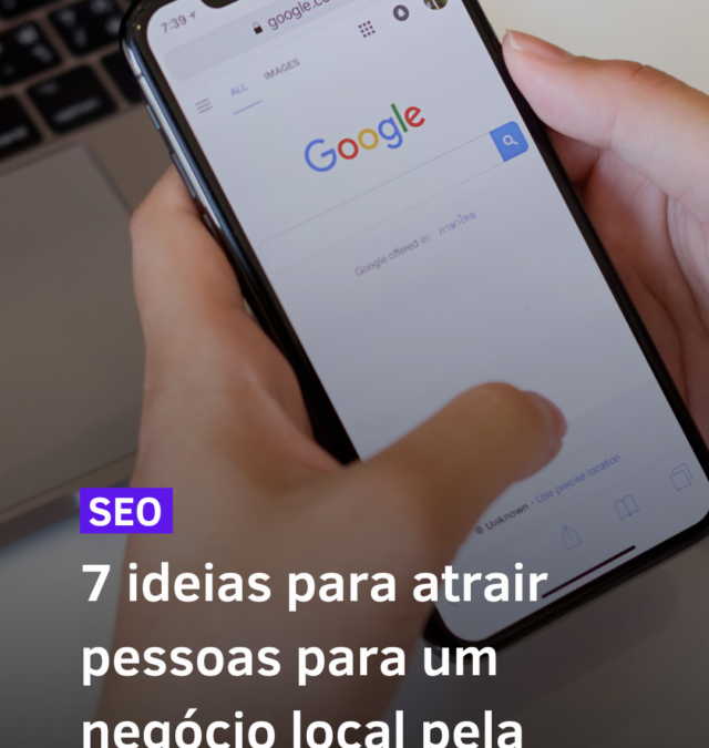 7 ideias para atrair pessoas para um negócio local pela internet