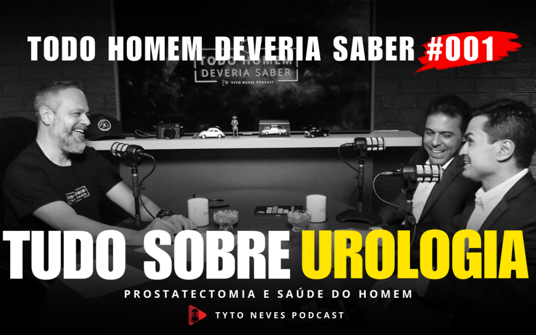 Tudo sobre Urologia, Prostatectomia e Saúde do Homem – Todo homem deveria saber